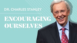 Encouraging Ourselves – Dr Charles Stanley [upl. by Steinway]