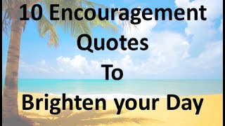 10 Encouragement Quotes to Brighten your Day [upl. by Adnowal]