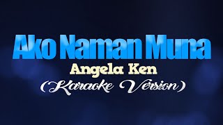 AKO NAMAN MUNA  Angela Ken KARAOKE VERSION [upl. by Bakerman106]