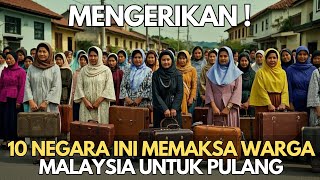 MENGERIKAN  10 Negara Ini Memaksa Warga Malaysia Untuk Pulang Kampung [upl. by Adore981]