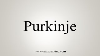 How To Say Purkinje [upl. by Eiffub2]