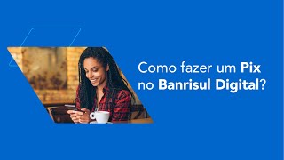 Tutorial Como fazer um Pix no Banrisul Digital [upl. by Nairadal]