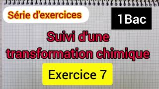 suivi dune transformation chimique série dexercicesex 7 1bac الأولى بكالوريا [upl. by Airetal384]