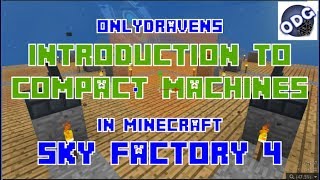 Minecraft  Sky Factory 4  Introduction to Compact Machines [upl. by Coucher600]