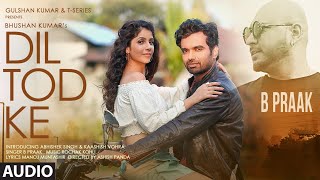 B Praak Dil Tod Ke AUDIO SONG  Rochak Kohli  Manoj M Abhishek S Kaashish V  Bhushan Kumar [upl. by Koralie749]