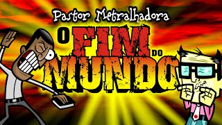 O FIM DO MUNDO  Pastor Metralhadora  Irmãos Piologo [upl. by Drucie]