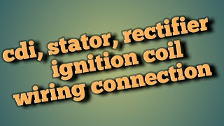 CDI STATOR RECTIFIER and IGNITION COIL connection [upl. by Lisab687]