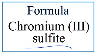 How to Write the Formula for Chromium III sulfite [upl. by Hakaber]