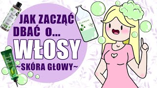 Jak zacząć dbać o włosy Zacznij od skóry [upl. by Magel]