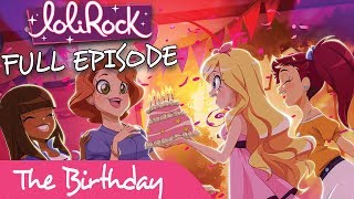 LoliRock  The Birthday  FULL EPISODE  Series 1 Episode 4  LoliRock [upl. by Eerhs]