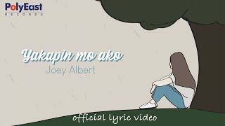 Joey Albert  Yakapin Mo Ako Lyric [upl. by Grosmark367]