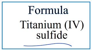 How to Write the Formula for Titanium IV sulfide [upl. by Emelia]