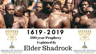 Israelite Nation  Elder Shadrock 400 Year Prophecy Explained 1619  2019 [upl. by Ailev539]