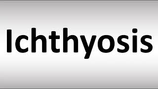 How to Pronounce Ichthyosis [upl. by Carew]