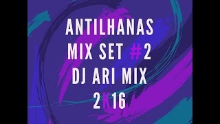 Antilhana Mix Set 2 Dj Ari Mix 2k17 [upl. by Didi]