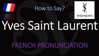 How to Pronounce Yves Saint Laurent CORRECTLY [upl. by Haynes]