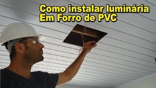 Como instalar Luminária embutida em forro de PVC [upl. by Aibsel716]