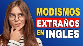 17 MODISMOS EXTRAÑOS EN INGLÉS [upl. by Usanis667]