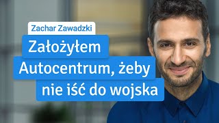 Zachar Zawadzki quotZałożyłem Autocentrum żeby nie iść do wojskaquot Jak założyłem firmę [upl. by Atsyrk246]