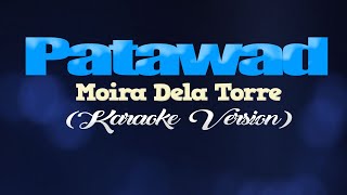 PATAWAD  Moira Dela Torre KARAOKE VERSION [upl. by Nagaek]