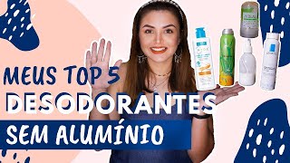 Meu TOP 5 Desodorantes SEM ALUMÍNIO que funcionam [upl. by Ahsuoj]