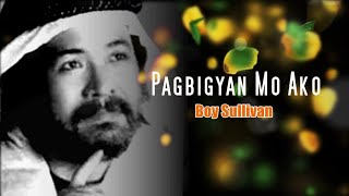 Boy Sullivan  Pagbigyan Mo Ako lyrics [upl. by Gale961]