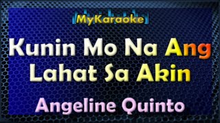 KUNIN MO NA ANG LAHAT SA AKIN  KARAOKE in the style of ANGELINE QUINTO [upl. by Enerual]