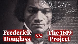 Frederick Douglass vs the 1619 Project [upl. by Andaira589]