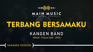 KANGEN BAND  TERBANG BERSAMAKU Karaoke Version [upl. by Wemolohtrab]