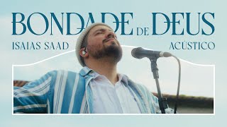 ISAIAS SAAD  BONDADE DE DEUS ACÚSTICO [upl. by Okeim4]