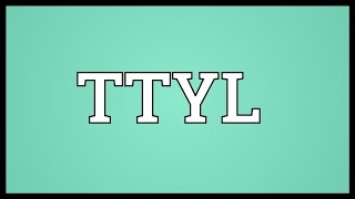 TTYL Meaning [upl. by Nelehyram]