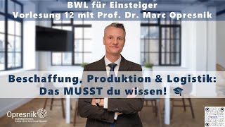 Beschaffung amp Produktion einfach erklärt – BWLVorlesung Teil 12 mit Prof Marc Opresnik [upl. by Cheffetz107]