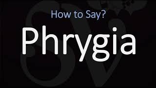 How to Pronounce Phrygia CORRECTLY [upl. by Hayifas]