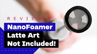 NanoFoamer Review Best Milk Frother For Home Baristas [upl. by Senaj]