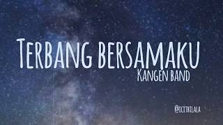 Terbang Bersamaku  Kangen Band Lyrics [upl. by Yenettirb573]