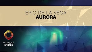 Eric De La Vega amp Lumidelic  Aurora Emergent Shores [upl. by Al]