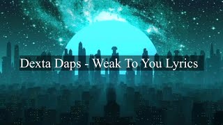 Dexta Daps Weak to you Lyrics [upl. by Mcarthur]