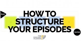 How To Add Structure To Your Podcast And Hook Your Audience [upl. by Gilberte]