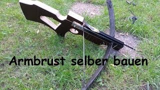 Armbrust selber bauen Homemade Crossbow [upl. by Evelyn796]