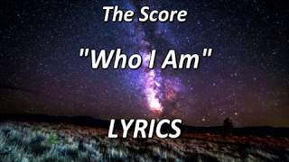 The Score  Who I Am  LYRICS [upl. by Tearle631]