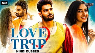 LOVE TRIP  Blockbuster Hindi Dubbed Full Romantic Movie  Kartikeya G Simrat Kaur  South Movie [upl. by Brost]