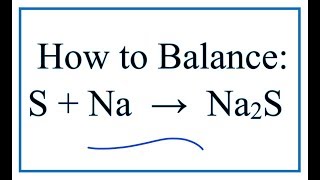 How to Balance S  Na  Na2S Sulfur  Sodium [upl. by Florry268]