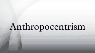 Anthropocentrism [upl. by Yrbua823]