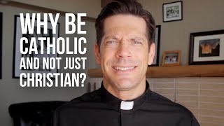 Why Be Catholic and Not Just Christian [upl. by Madigan]