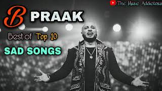 B Praak  B Praak Top 10 Best Sad Song  B Praak Romantic Jukebox [upl. by Dick]