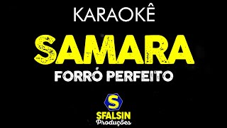 SAMARA  ForrÃ³ Perfeito KARAOKÃŠ VERSION [upl. by Delano732]