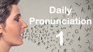 English Pronunciation Practice Daily Pronunciation 1 2019 [upl. by Ngo]