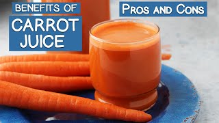 Benefits of Carrot Juice The Pros and Cons [upl. by Jahncke]