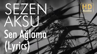 Sezen Aksu  Sen Ağlama Lyrics I Şarkı Sözleri [upl. by Koser]