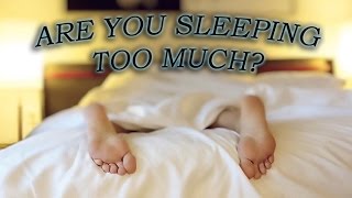 Are You Sleeping Too Much [upl. by Nesilla]